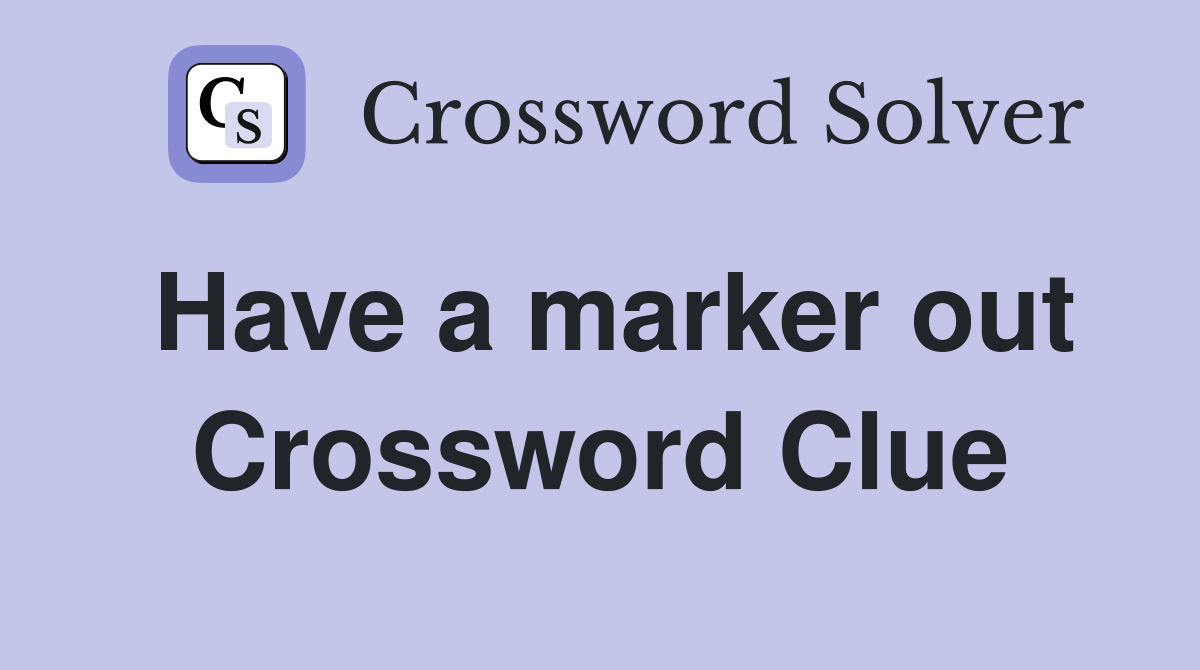 Have a marker out Crossword Clue