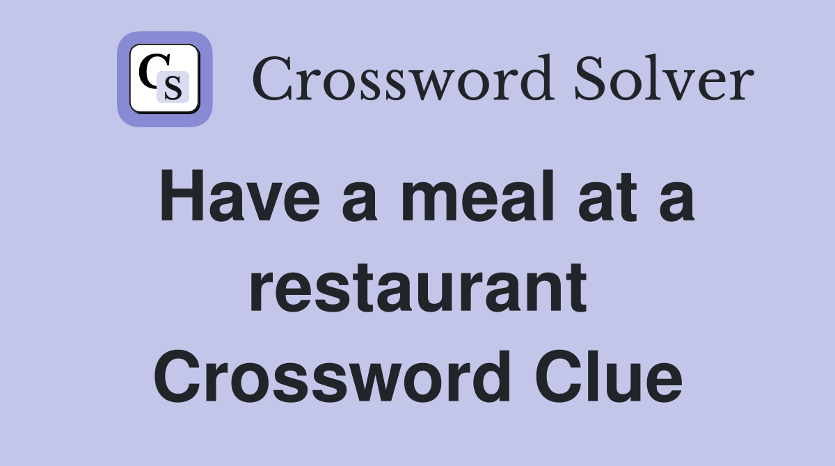Have a meal at a restaurant Crossword Clue