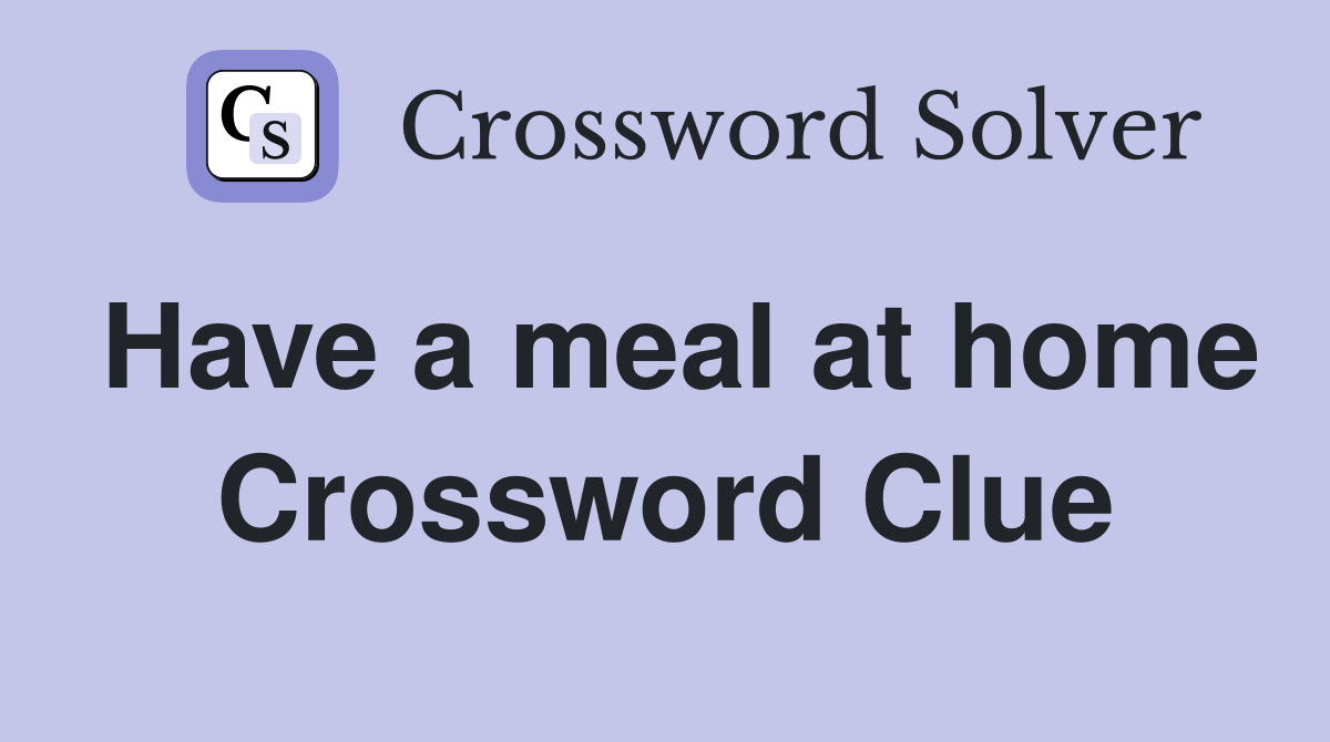 Have a meal at home Crossword Clue