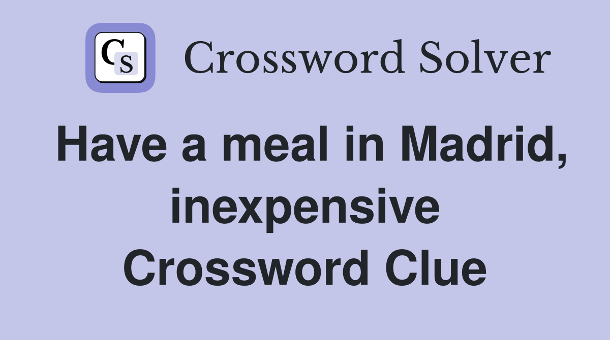 Have a meal in Madrid, inexpensive Crossword Clue