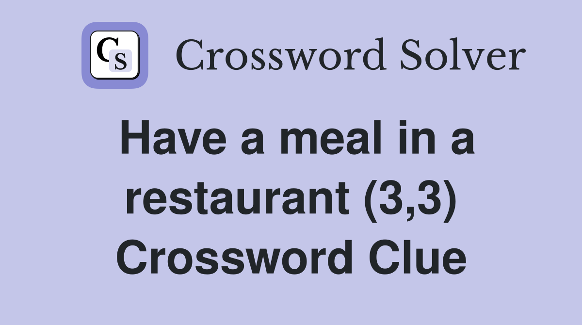 Have a meal in a restaurant (3,3) Crossword Clue
