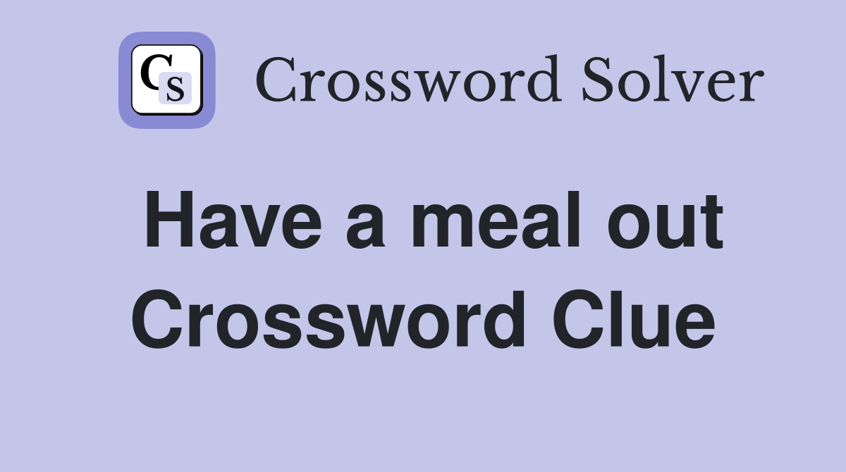 Have a meal out Crossword Clue