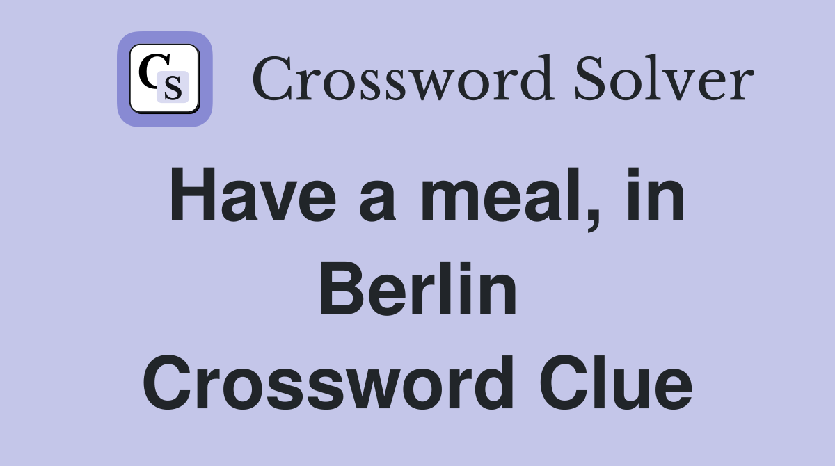 Have a meal, in Berlin Crossword Clue