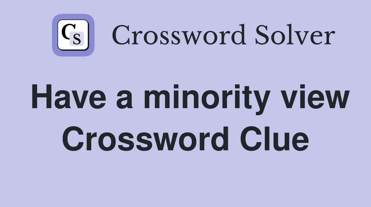 Have a minority view Crossword Clue