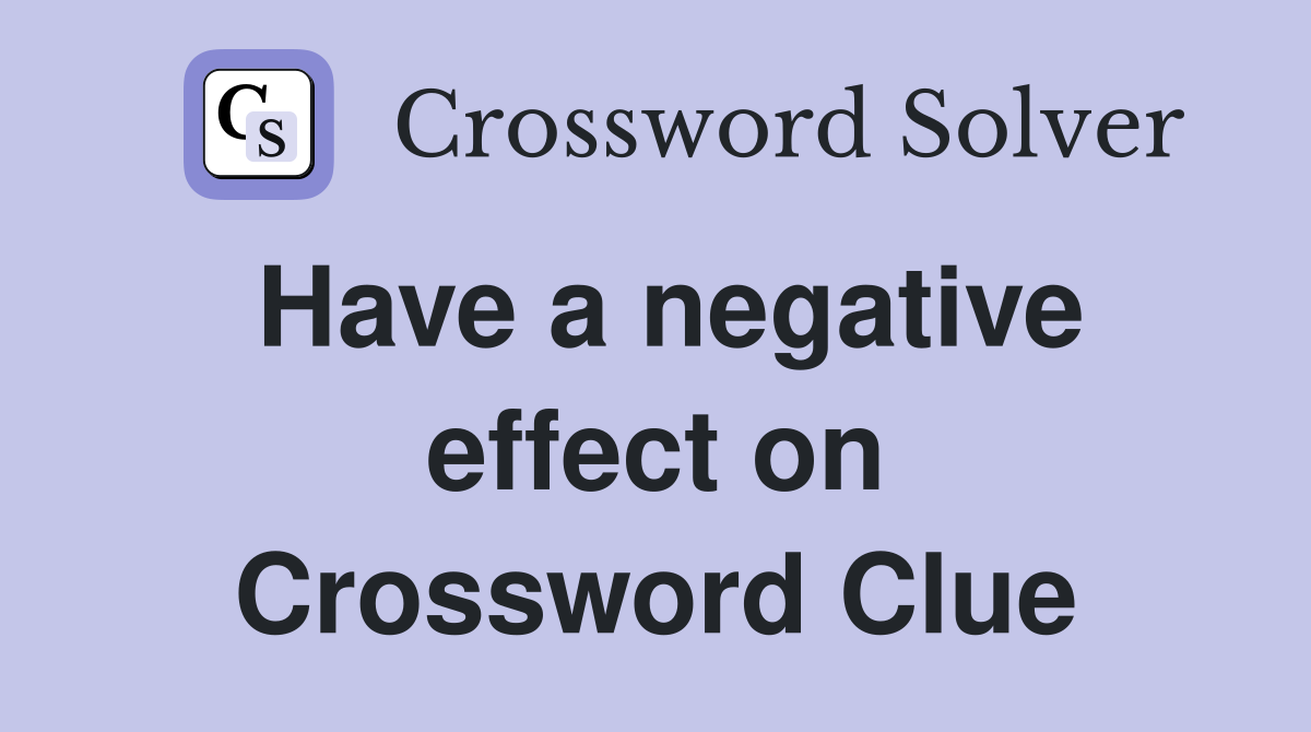Have a negative effect on Crossword Clue
