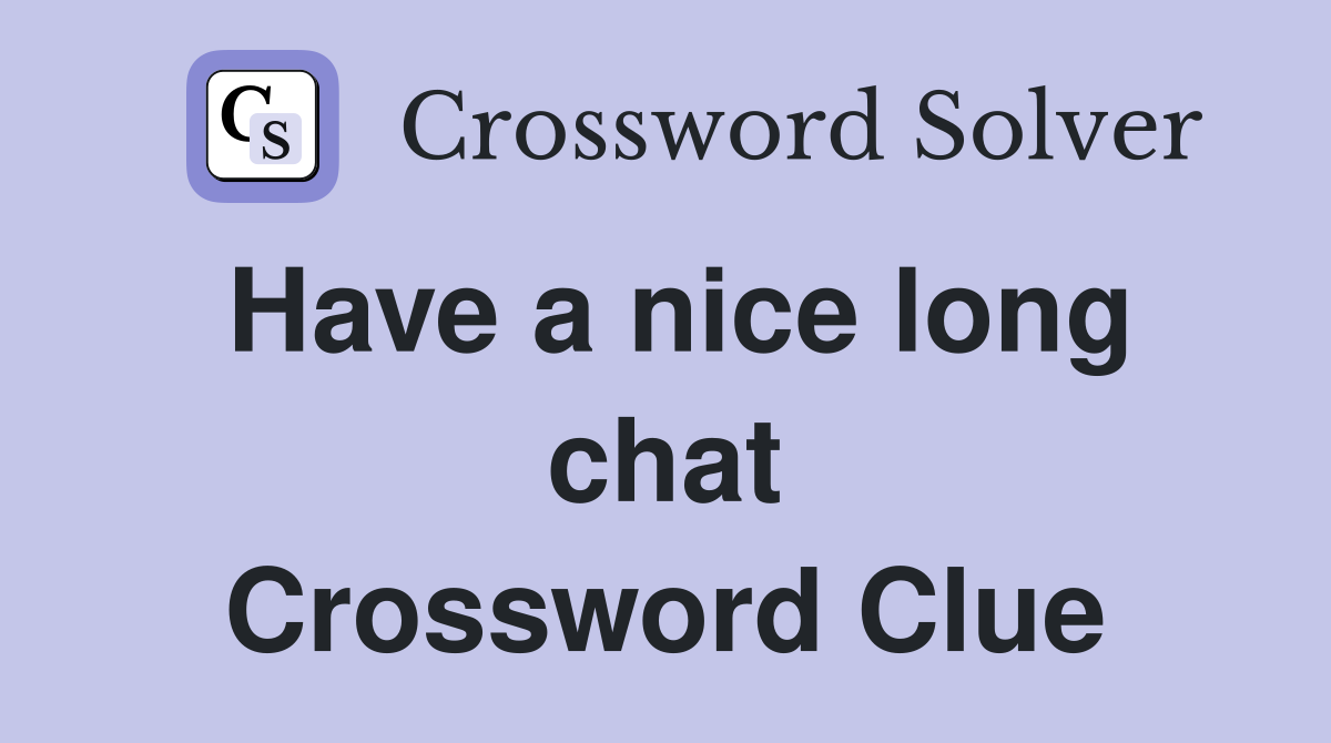 Have a nice long chat Crossword Clue