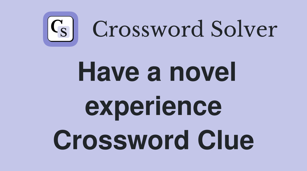Have a novel experience Crossword Clue