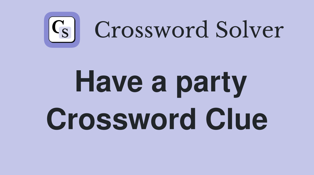 Have a party Crossword Clue
