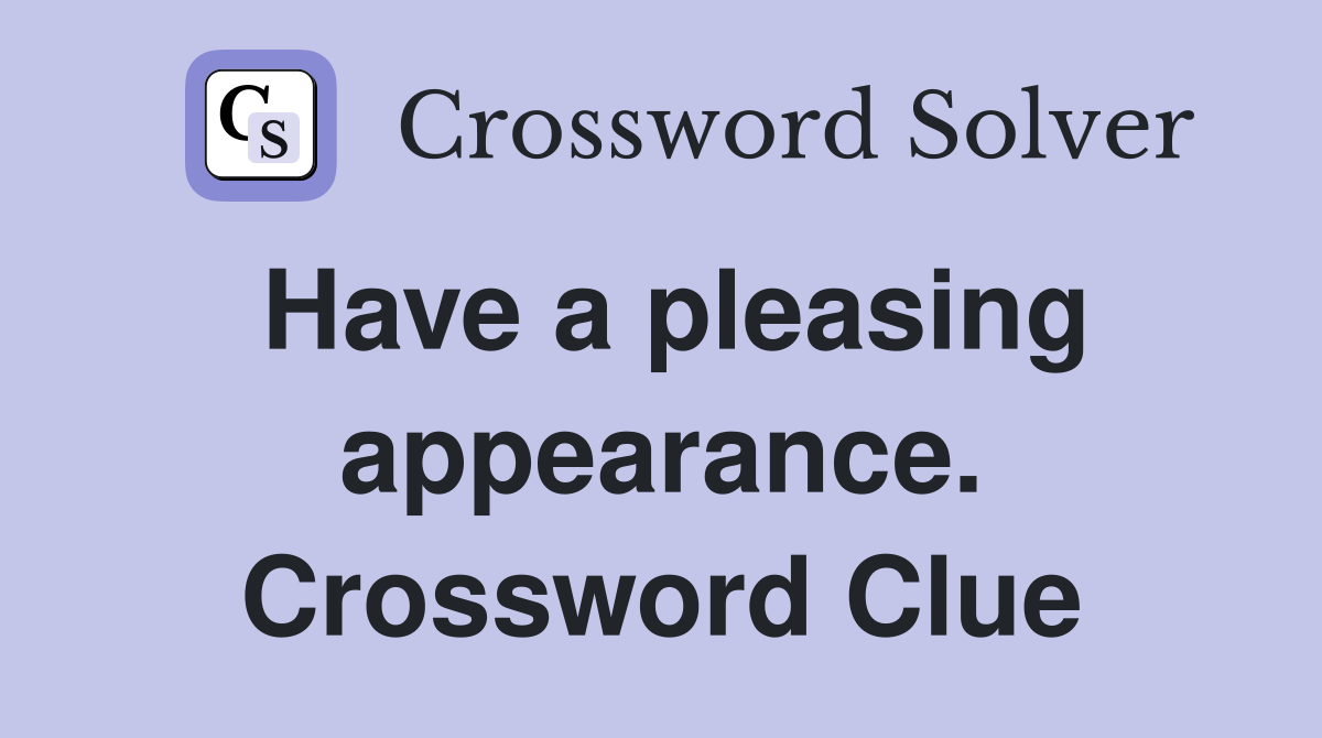 Have a pleasing appearance. Crossword Clue