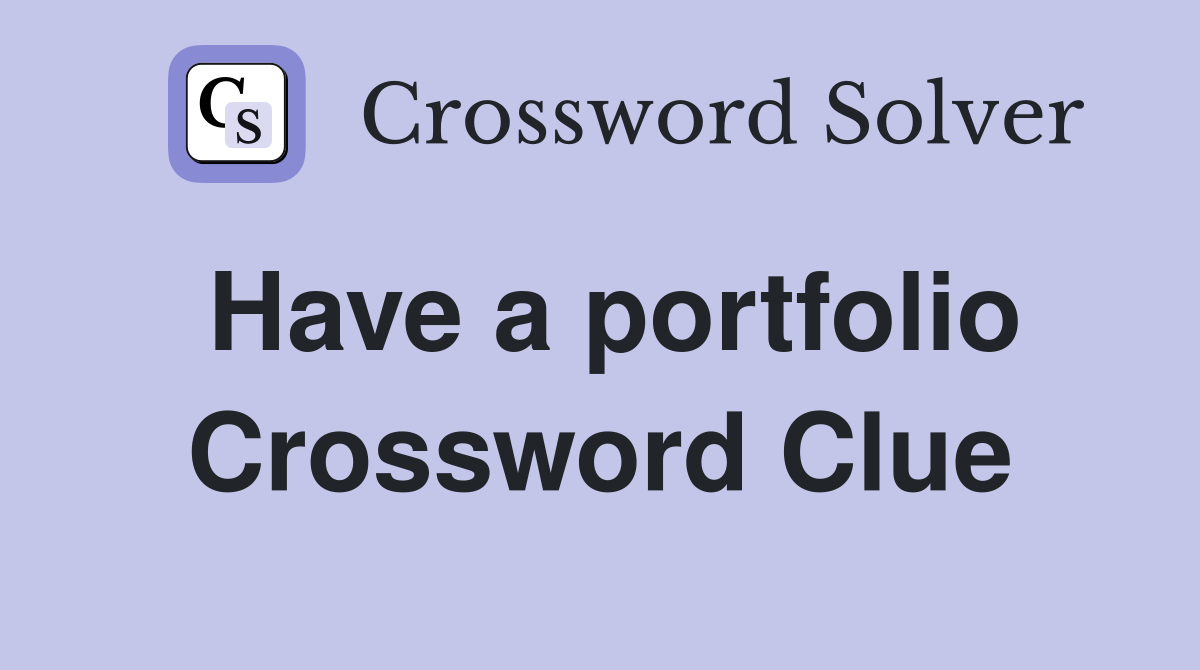 Have a portfolio Crossword Clue