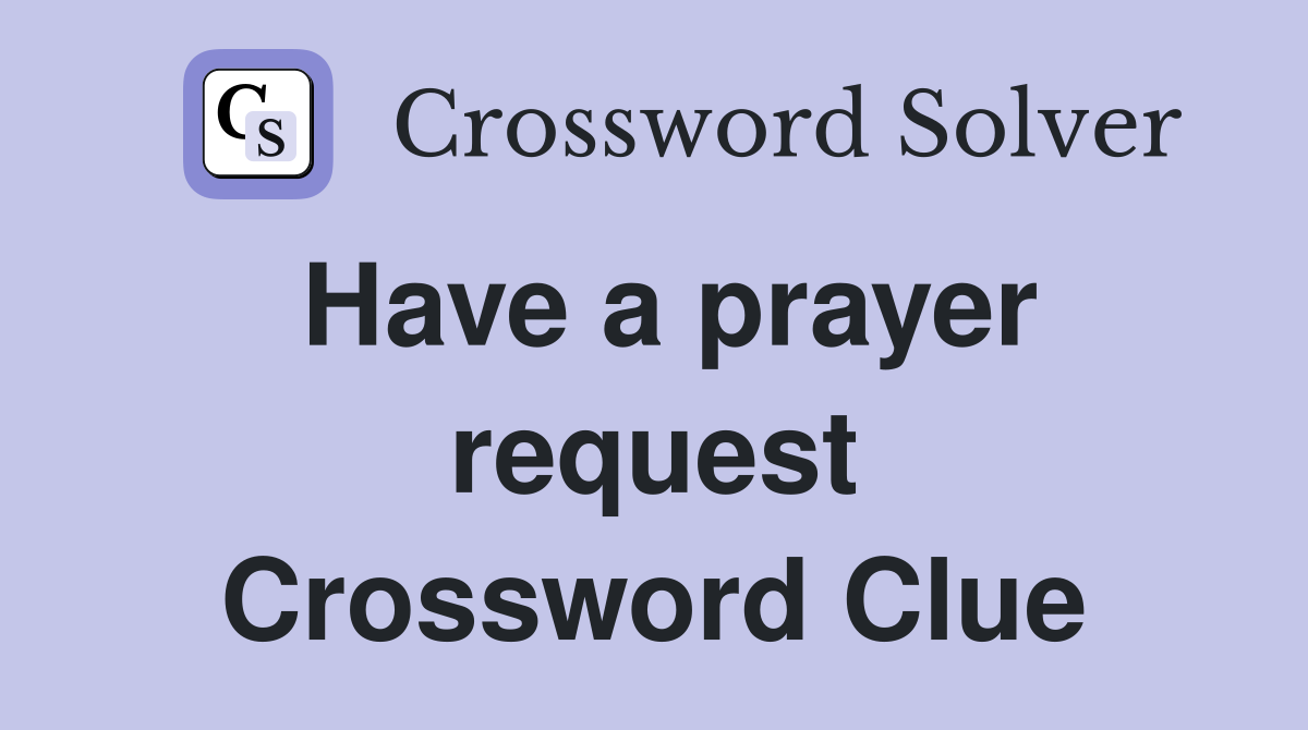 Have a prayer request Crossword Clue