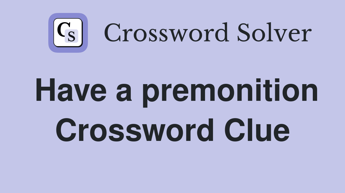 Have a premonition Crossword Clue