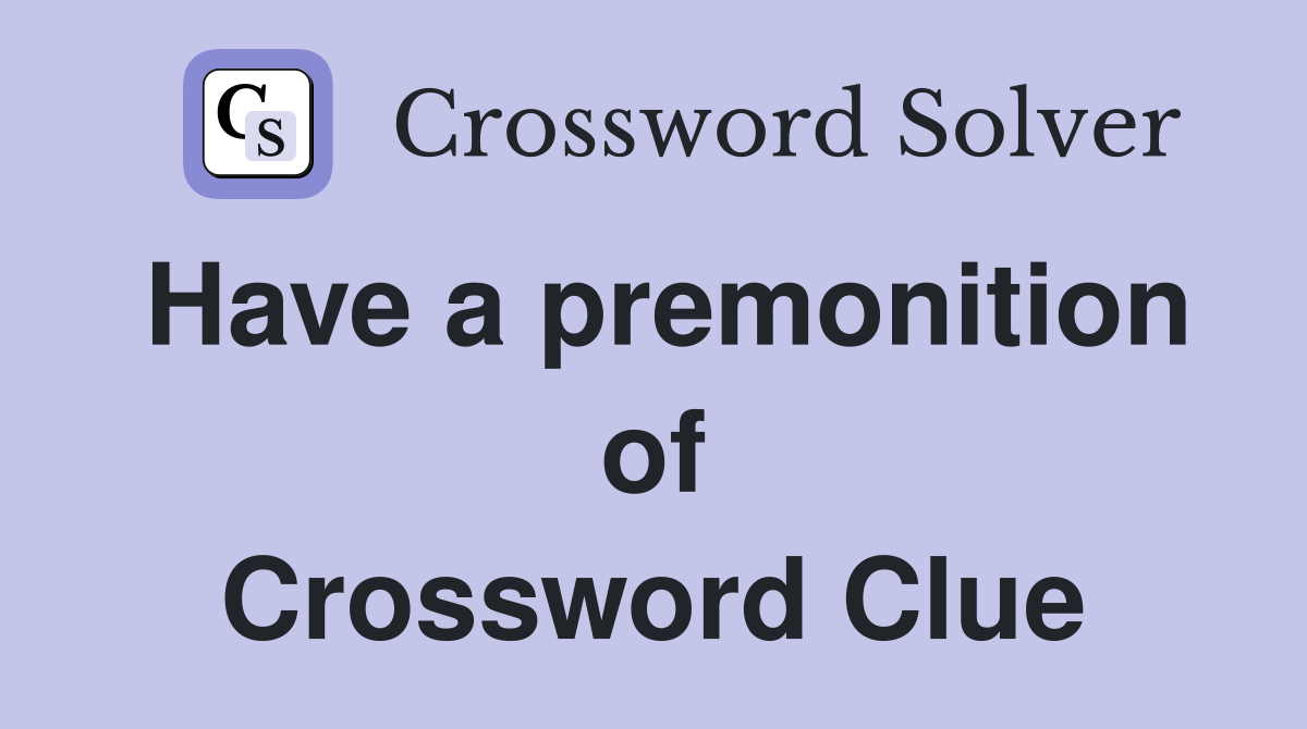 Have a premonition of Crossword Clue