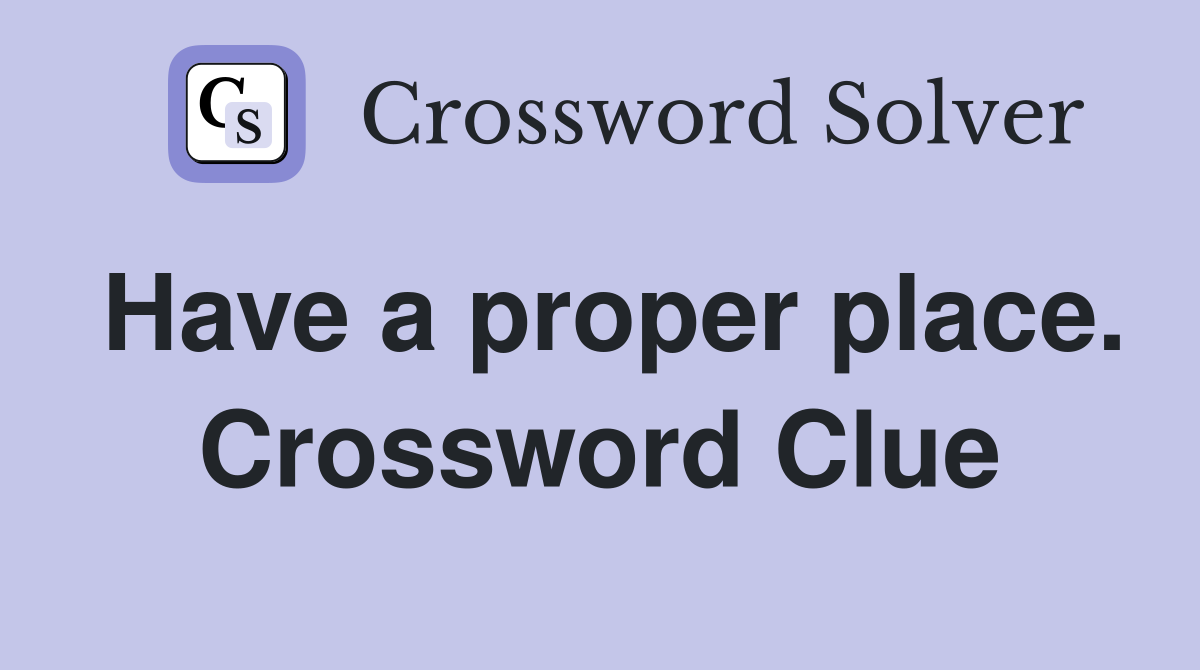 Have a proper place. Crossword Clue