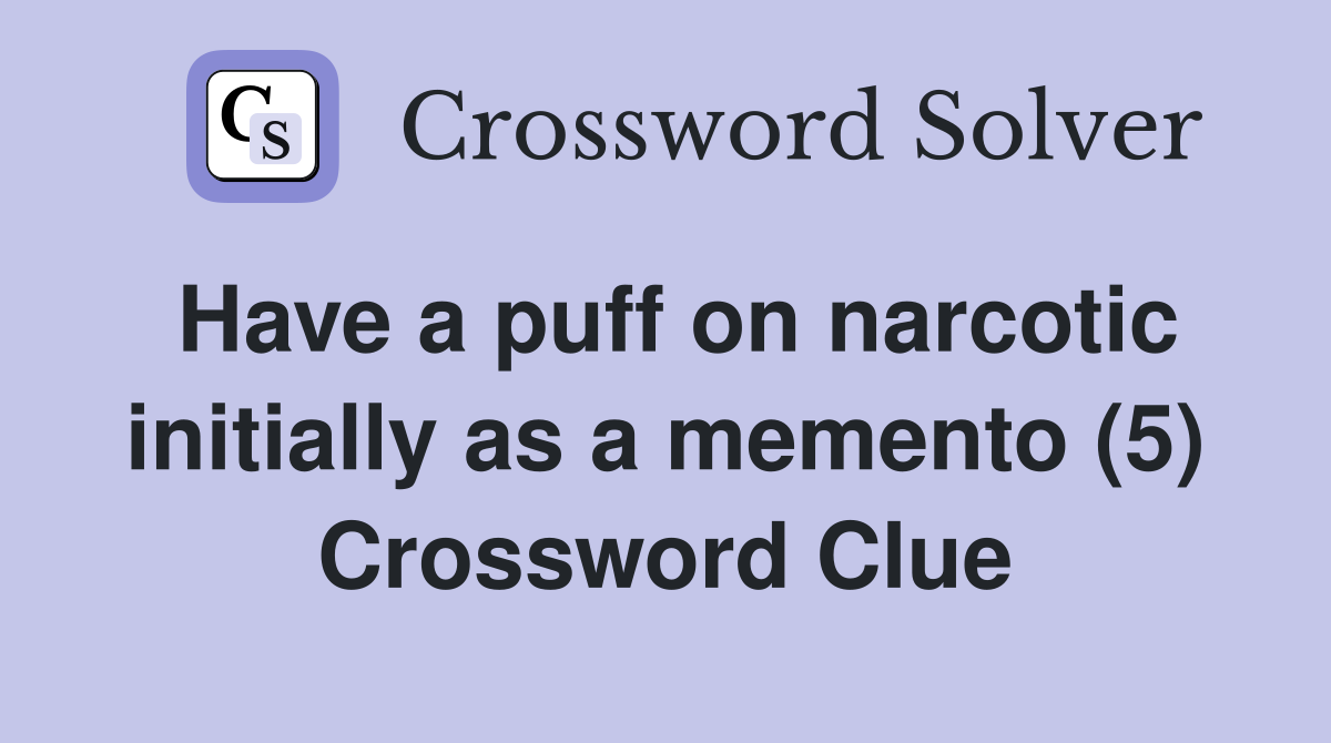 Have a puff on narcotic initially as a memento (5) Crossword Clue