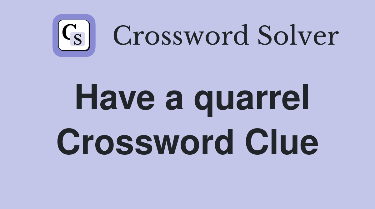 Have a quarrel Crossword Clue