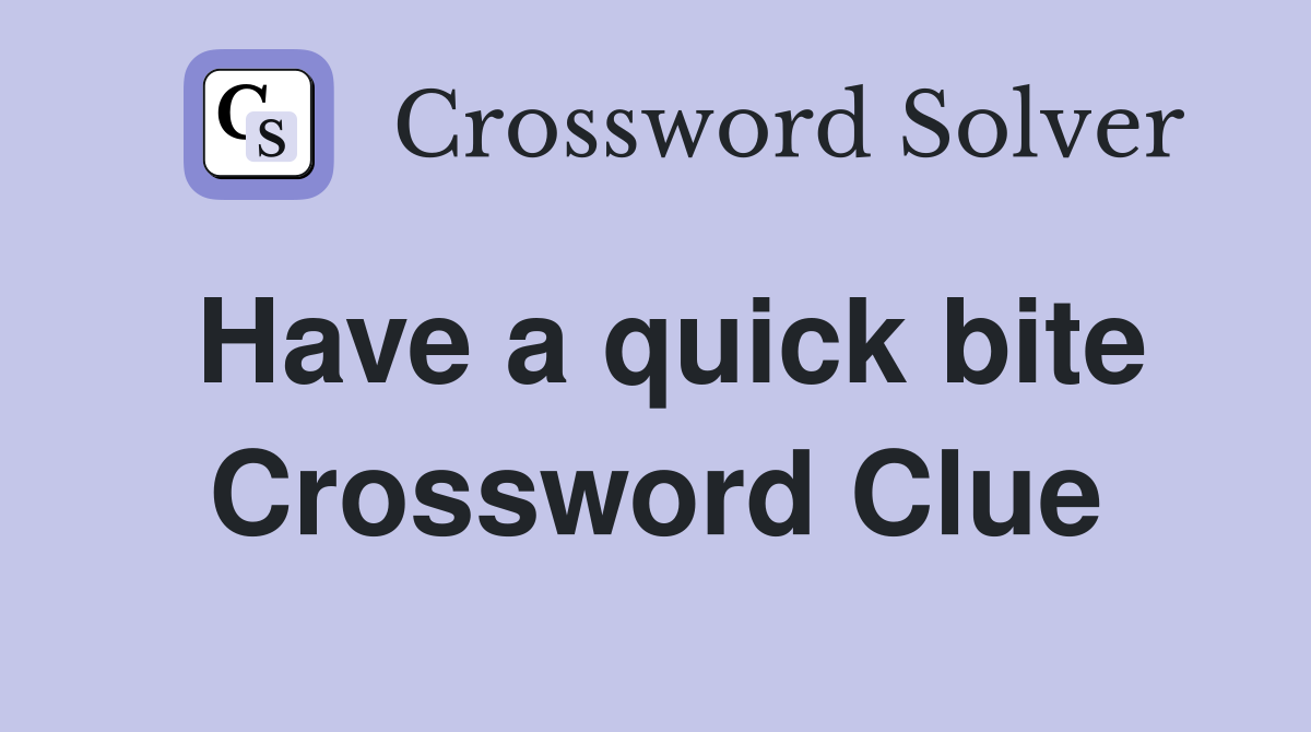 Have a quick bite Crossword Clue