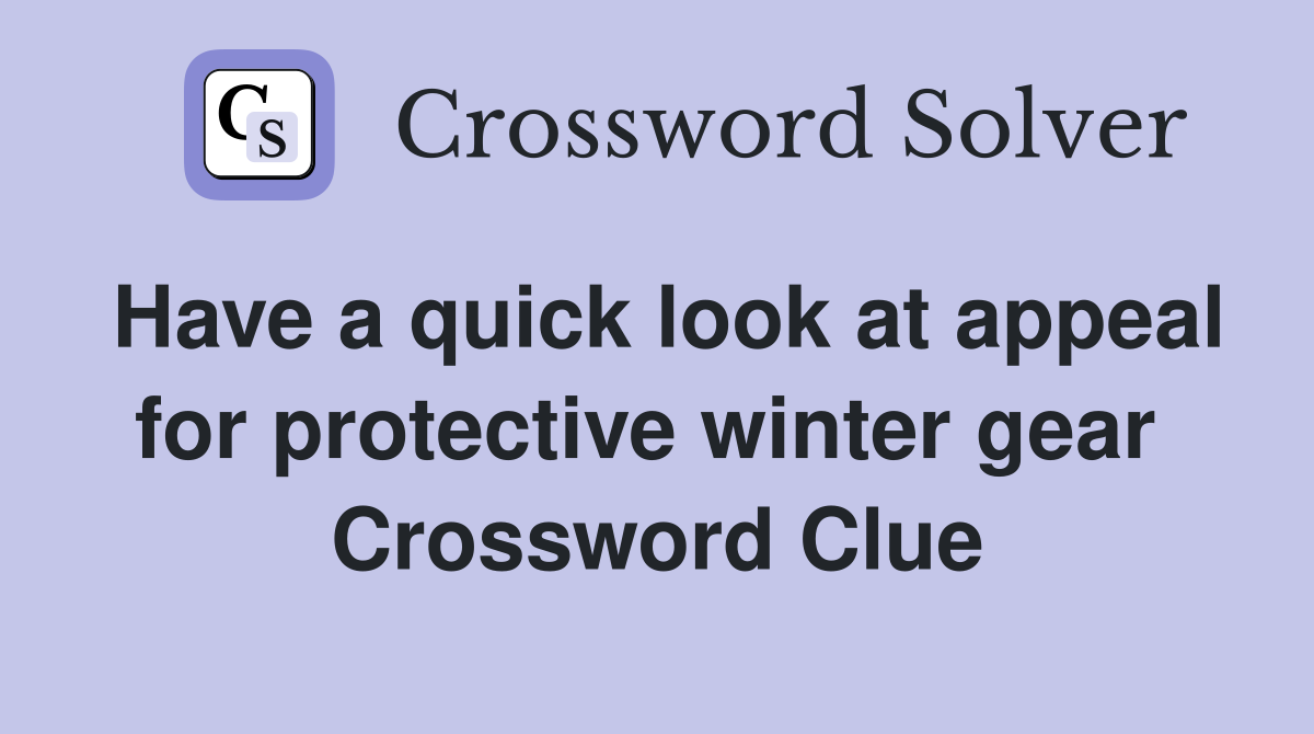 Have a quick look at appeal for protective winter gear  Crossword Clue