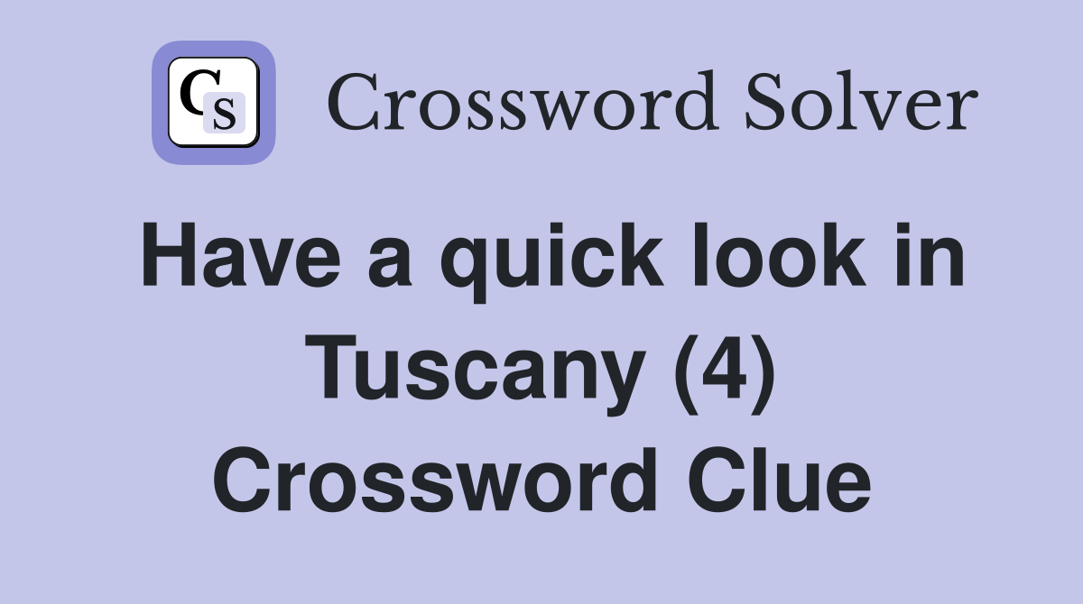 Have a quick look in Tuscany (4) Crossword Clue