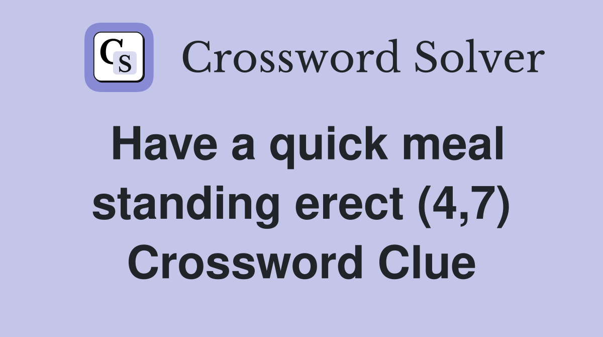 Have a quick meal standing erect (4,7) Crossword Clue