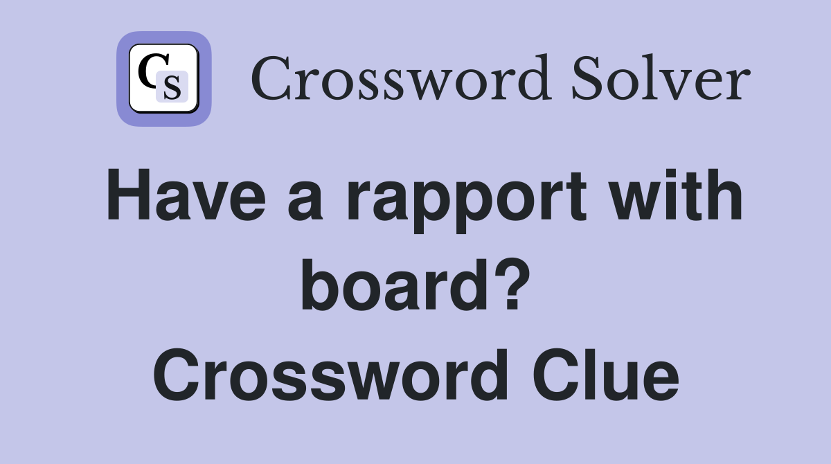 Have a rapport with board? Crossword Clue