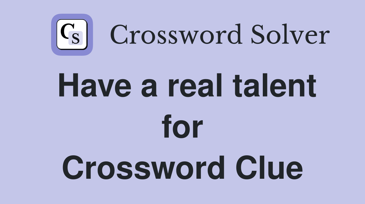 Have a real talent for Crossword Clue