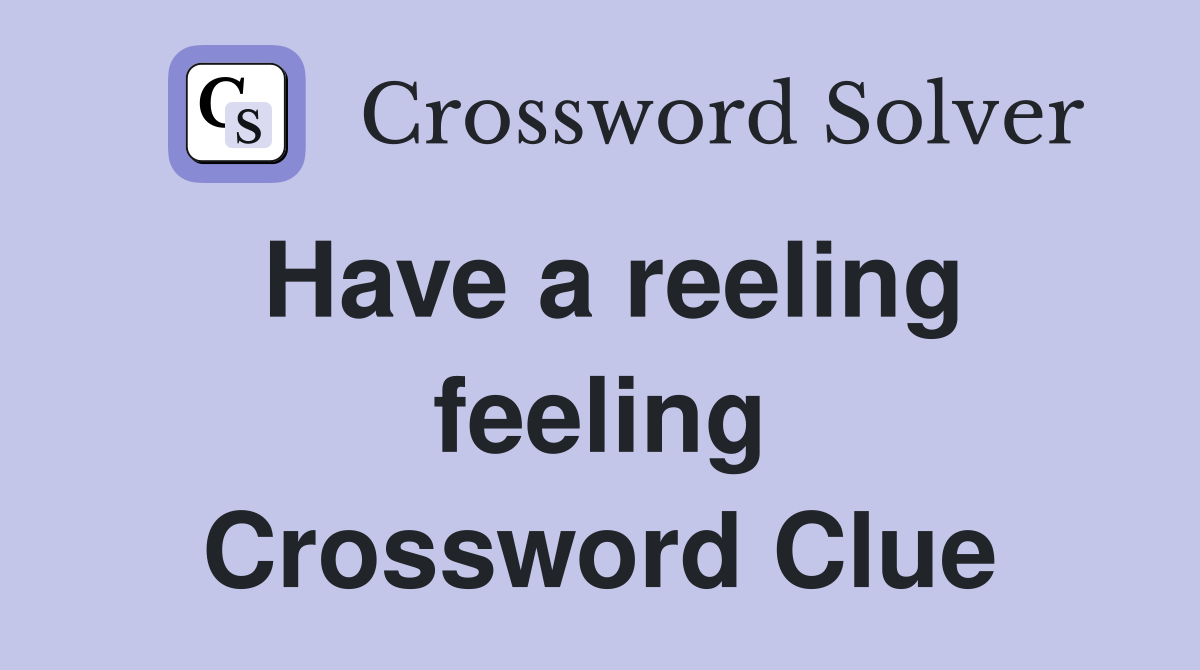 Have a reeling feeling Crossword Clue