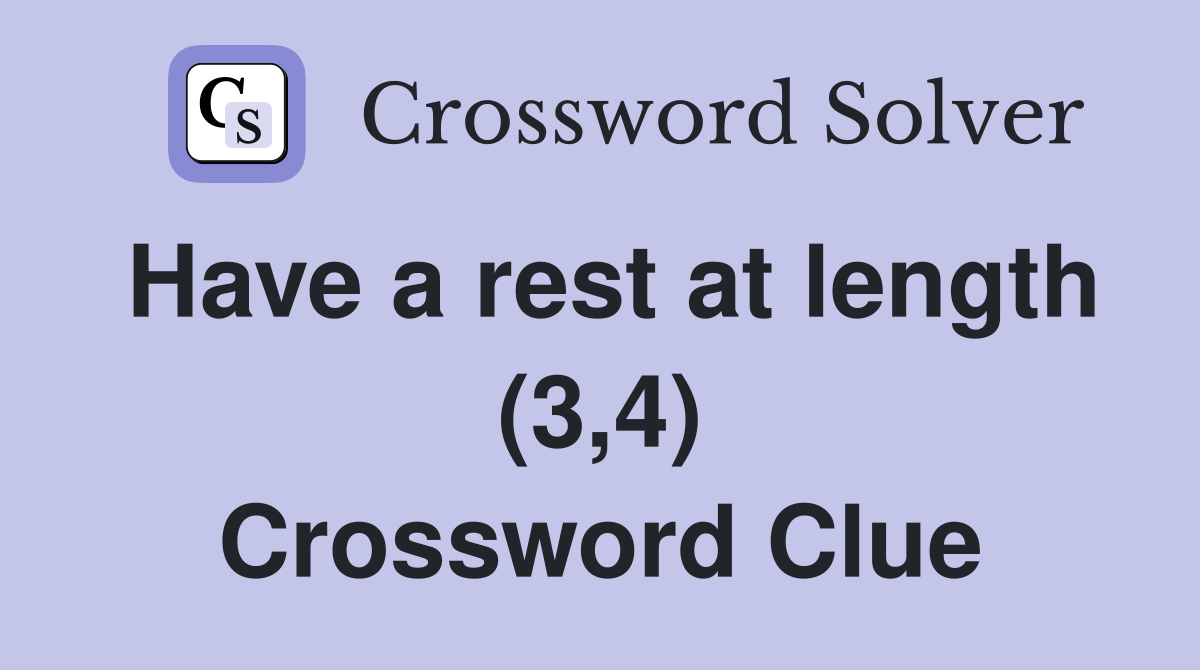 Have a rest at length (3,4) Crossword Clue