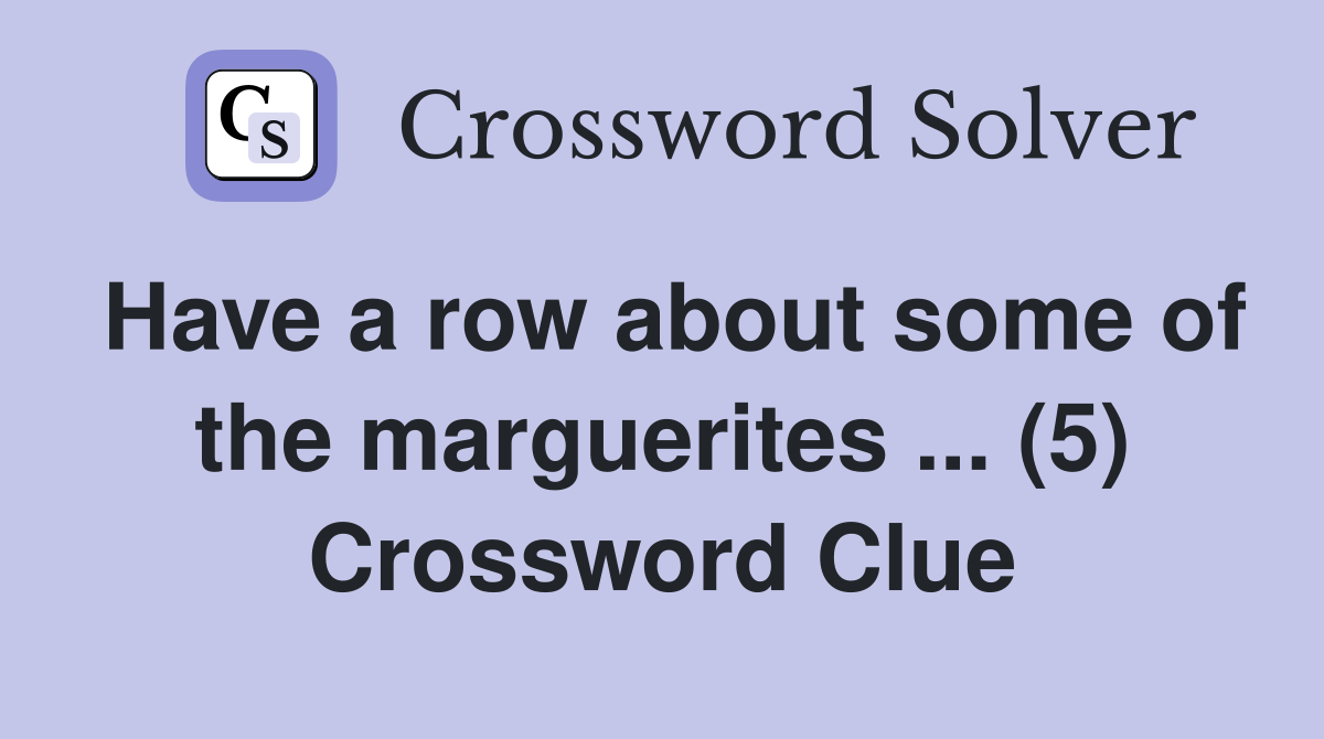 Have a row about some of the marguerites ... (5) Crossword Clue