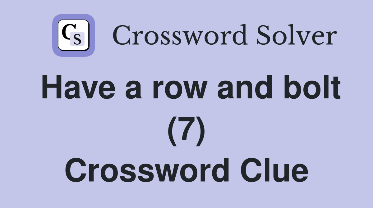 Have a row and bolt (7) Crossword Clue