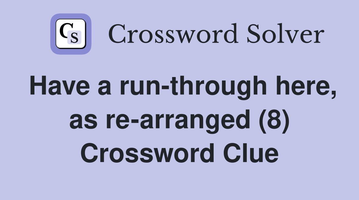 Have a run-through here, as re-arranged (8) Crossword Clue
