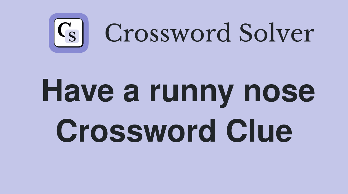 Have a runny nose Crossword Clue