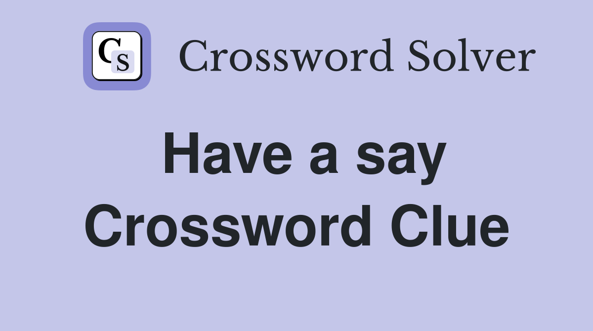Have a say Crossword Clue