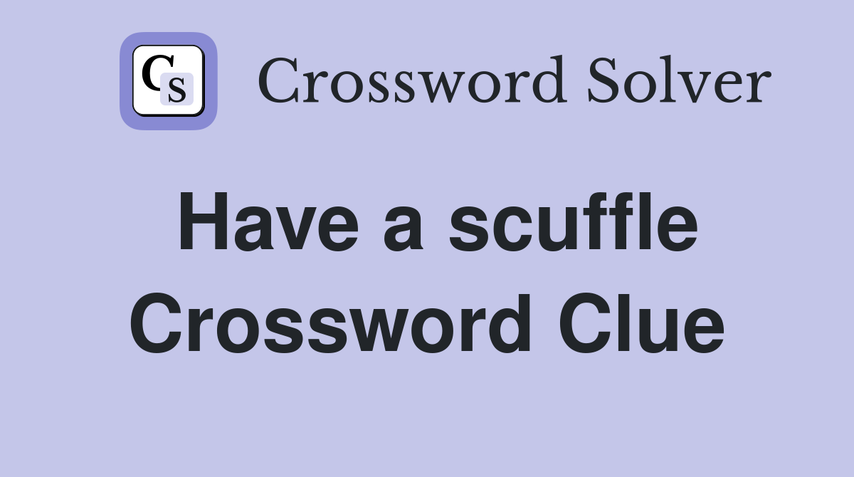 Have a scuffle Crossword Clue