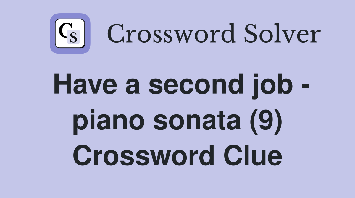 Have a second job - piano sonata (9) Crossword Clue