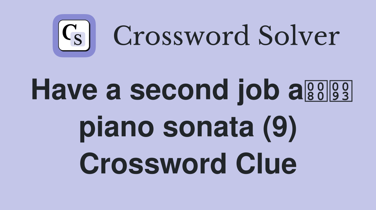 Have a second job a piano sonata (9) Crossword Clue