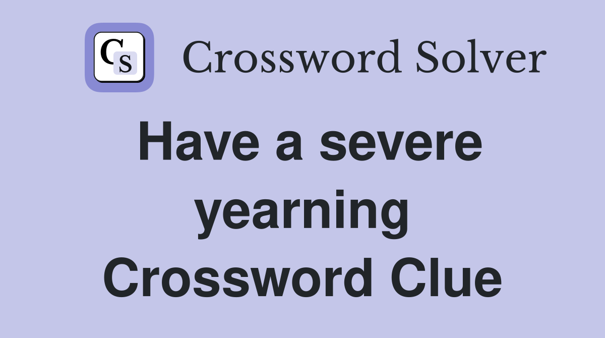 Have a severe yearning Crossword Clue