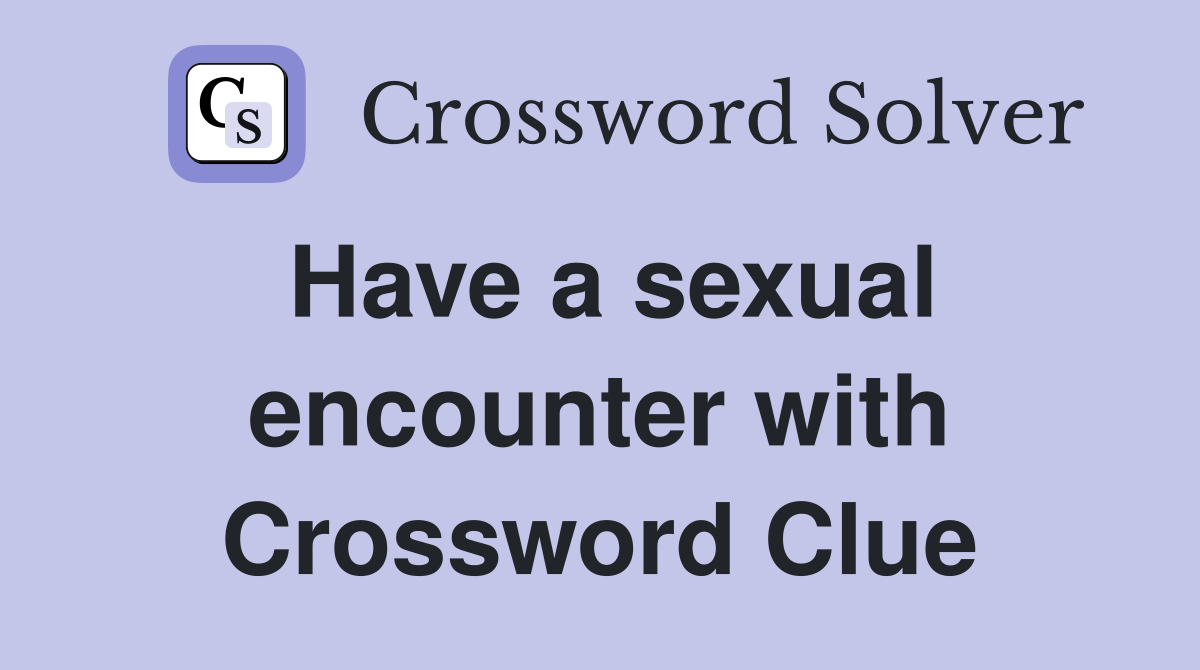Have a sexual encounter with Crossword Clue
