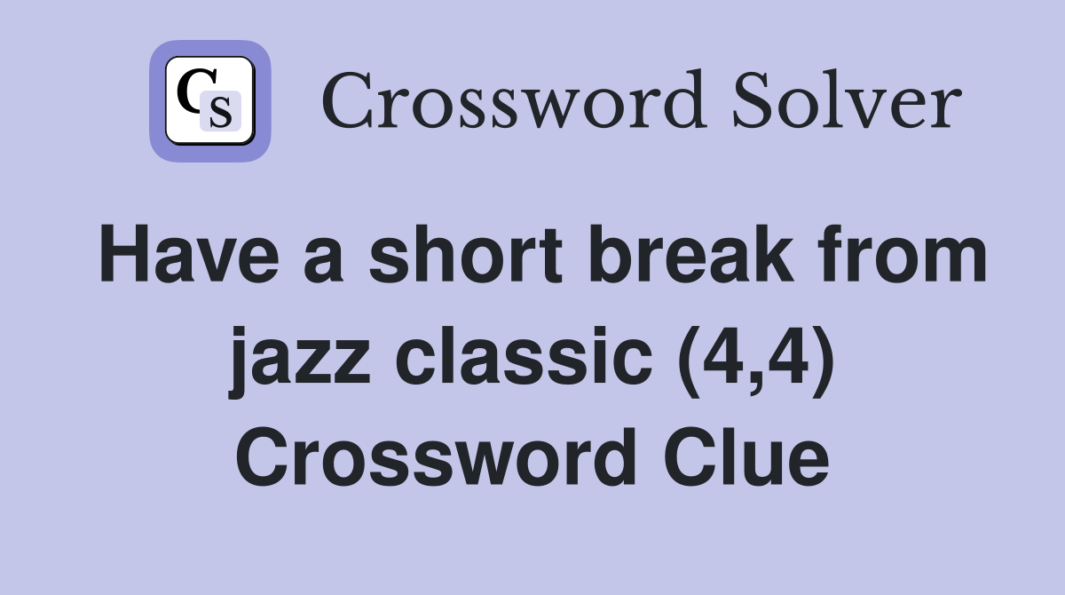 Have a short break from jazz classic (4,4) Crossword Clue