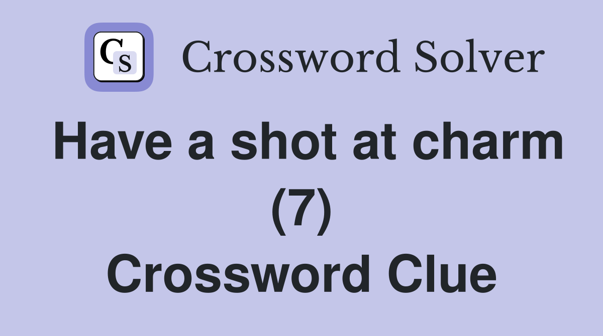 Have a shot at charm (7) Crossword Clue