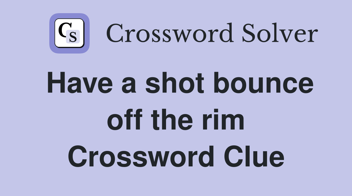 Have a shot bounce off the rim Crossword Clue
