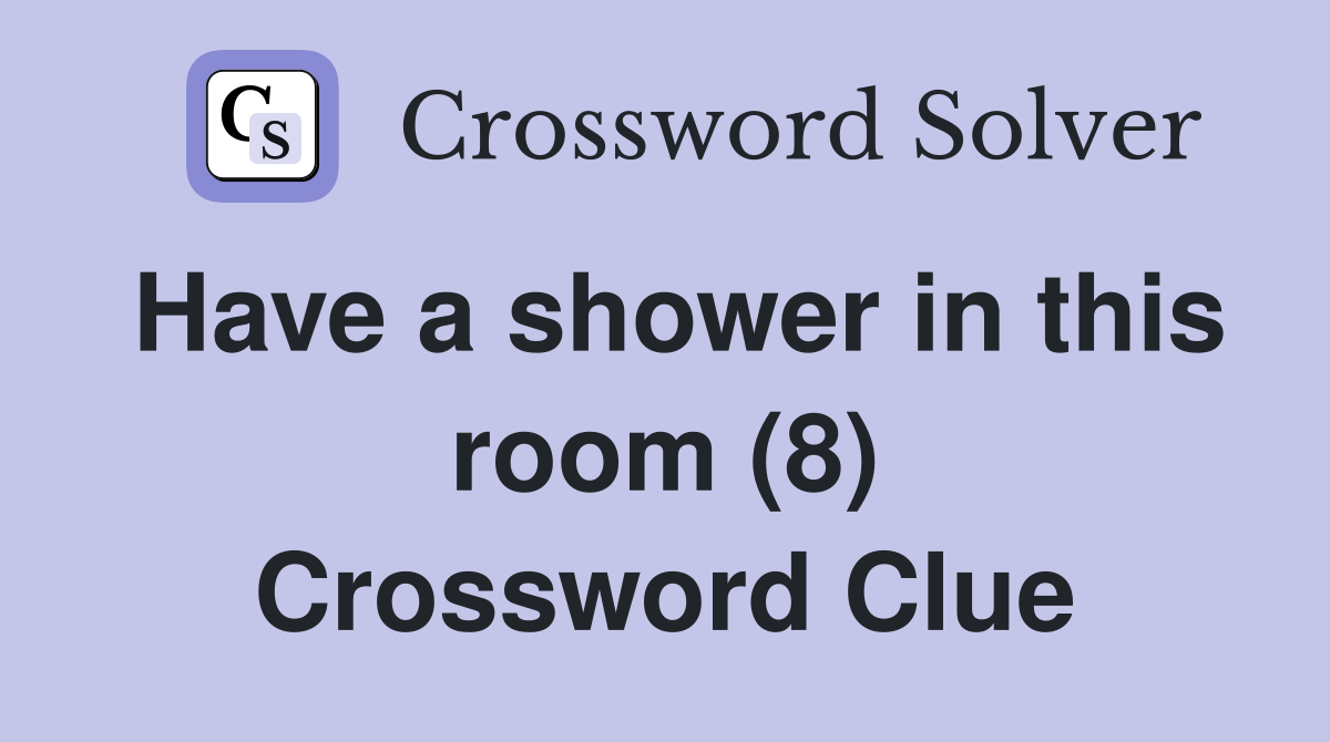 Have a shower in this room (8) Crossword Clue