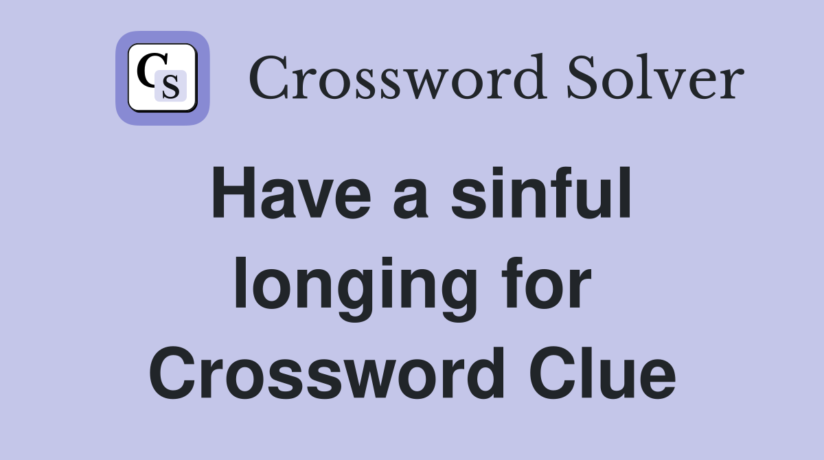 Have a sinful longing for Crossword Clue
