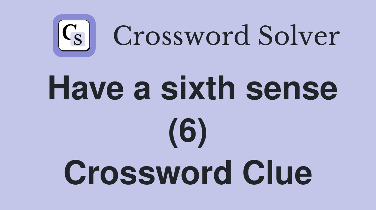 Have a sixth sense (6) Crossword Clue