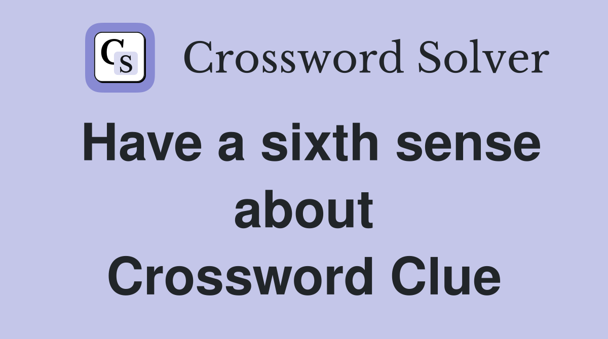 Have a sixth sense about Crossword Clue