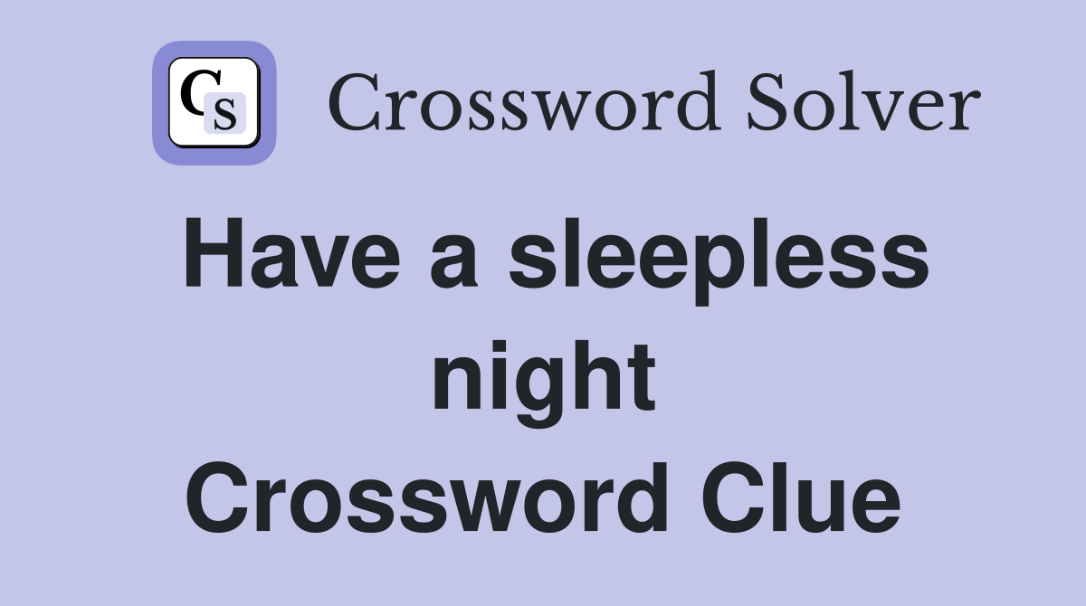 Have a sleepless night Crossword Clue