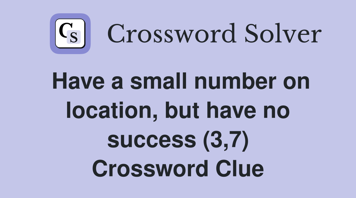 Have a small number on location, but have no success (3,7) Crossword Clue