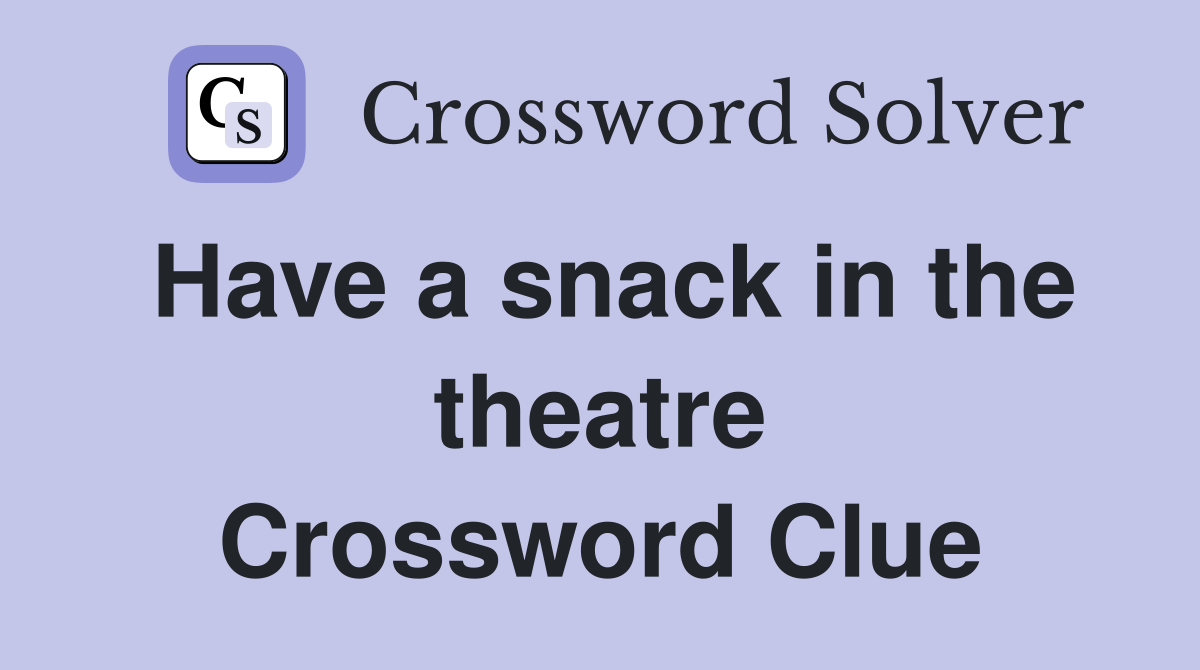Have a snack in the theatre Crossword Clue