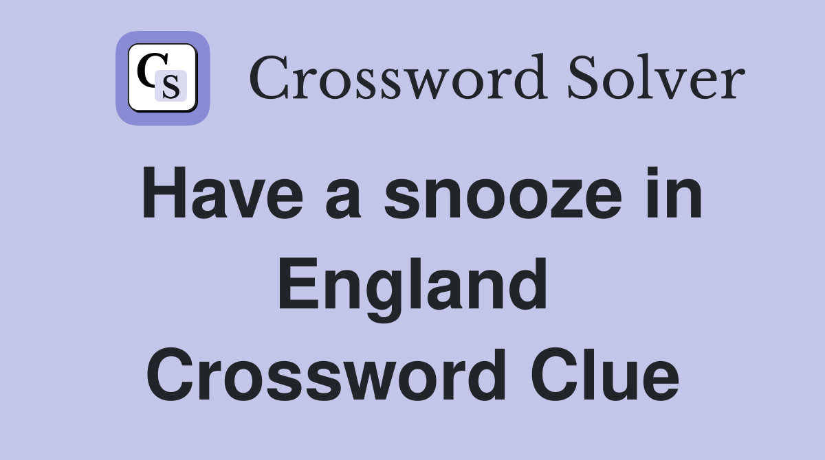 Have a snooze in England Crossword Clue