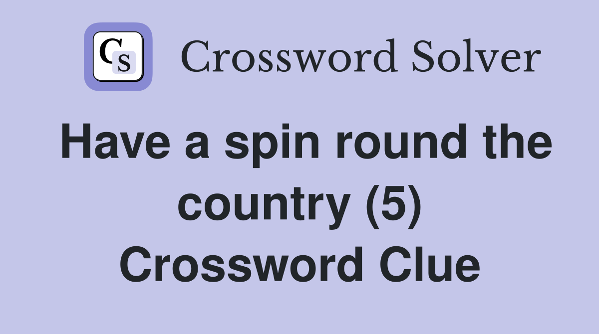 Have a spin round the country (5) Crossword Clue